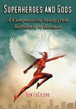 Superheroes and Gods: A Comparative Study from Babylonia to Batman