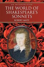 The World of Shakespeare's Sonnets: The Literary Life of the World's Most Famous Love Poetry