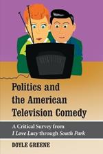 Politics and the American Television Comedy: A Critical Survey from 