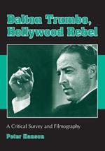 Dalton Trumbo, Hollywood Rebel: A Critical Survey and Filmography