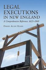 Legal Executions in New England: A Comprehensive Reference, 1623-1960