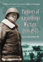 Pioneers of Amphibious Warfare, 1898-1945: Profiles of Fourteen American Military Strategists