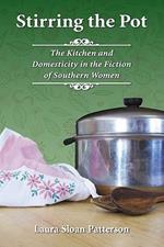 Stirring the Pot: The Kitchen and Domesticity in the Fiction of Southern Women