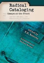 Radical Cataloging: Essays at the Front