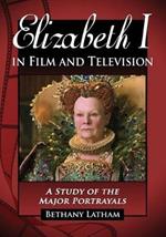 Elizabeth I in Film and Television: A Study of the Major Portrayals