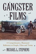 Gangster Films: A Comprehensive, Illustrated Reference to People, Films and Terms