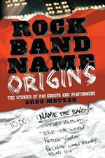 Rock Band Name Origins: The Stories of 240 Groups