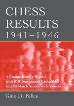 Chess Results, 1941-1946: A Comprehensive Record with 810 Tournament Crosstables and 80 Match Scores, with Sources