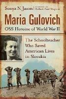 Maria Gulovich, OSS Heroine of World War II: The Schoolteacher Who Saved American Lives in Slovakia