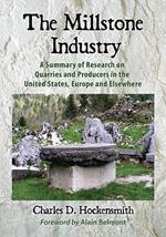 The Millstone Industry: A Summary of Research on Quarries and Producers in the United States, Europe and Elsewhere