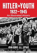 Hitler Youth, 1922-1945: An Illustrated History