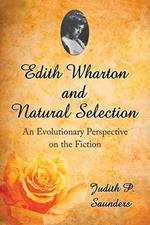 Reading Edith Wharton Through a Darwinian Lens: Evolutionary Biological Issues in Her Fiction