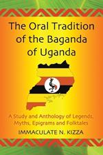 The Oral Tradition of the Baganda of Uganda: A Study and Anthology of Legends, Myths, Epigrams and Folktales