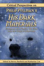 Critical Perspectives on Philip Pullman's His Dark Materials: Essays on the Novels, the Film and the Stage Productions