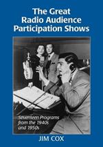 The Great Radio Audience Participation Shows: Seventeen Programs from the 1940s and 1950s