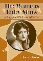 The Wampas Baby Stars: A Biographical Dictionary, 1922-1934