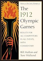 The 1912 Olympic Games: Results for All Competitors in All Events, with Commentary