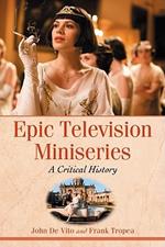 Epic Television Miniseries: A Critical History