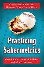 Practicing Sabermetrics: Putting the Science of Baseball Statistics to Work