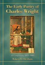 The Early Poetry of Charles Wright: A Companion, 1960-1990