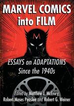 Marvel Comics into Film: Essays on Adaptations Since the 1940s