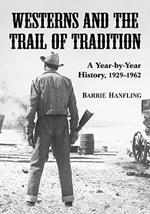 Westerns and the Trail of Tradition: A Year-by-year History, 1929-1962