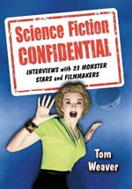 Science Fiction Confidential: Interviews with 23 Monster Stars and Filmmakers