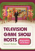 Television Game Show Hosts: Biographies of 32 Stars