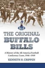 The Original Buffalo Bills: A History of the All-America Football Conference Team, 1946-1949