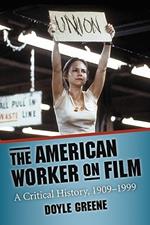 The American Worker on Film: A Critical History, 1909-1999