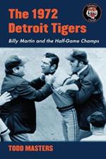 The 1972 Detroit Tigers: Billy Martin and the Half-game Champs