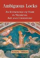 Ambiguous Locks: An Iconology of Hair in Medieval Art and Literature