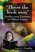 Throw the book away: Reading Versus Experience in Children's Fantasy