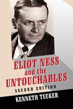 Eliot Ness and the Untouchables: The Historical Reality and the Film and Television Depictions, 2d ed.