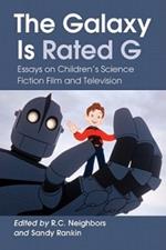 The Galaxy Is Rated G: Essays on Children's Science Fiction Film and Television