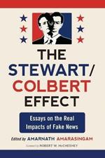 The Stewart/Colbert Effect: Essays on the Real Impacts of Fake News