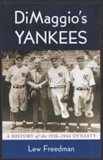 DiMaggio's Yankees: A History of the 1936-1944 Dynasty