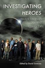 Investigating Heroes: Essays on Truth, Justice and Quality TV
