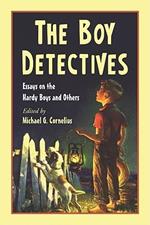 The Boy Detectives: Essays on the Hardy Boys and Others