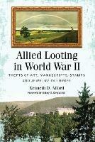 Allied Looting in World War II: Thefts of Art, Manuscripts, Stamps and Jewelry in Europe