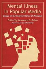 Mental Illness in Popular Media: Essays on the Representation of Disorders