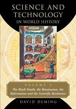 Science and Technology in World History, Volume 3: The Black Death, the Renaissance, the Reformation and the Scientific Revolution