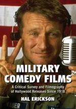 Military Comedy Films: A Critical Survey and Filmography of Hollywood Releases Since 1918