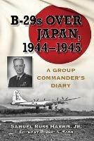 Attacking Japan from Saipan: The Diary of a B-29 Group Commander, 1944-1945