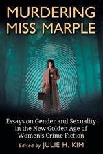 Murdering Miss Marple: Essays on Gender and Sexuality in the New Golden Age of Women's Crime Fiction