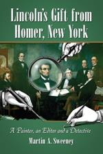 Lincoln's Gift from Homer, New York: A Painter, an Editor and a Detective