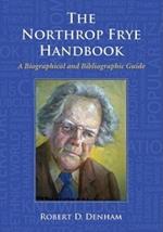 The Northrop Frye Handbook: A Biographical and Bibliographic Guide