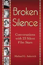 Broken Silence: Conversations with 23 Silent Film Stars