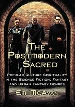 The Postmodern Sacred: Popular Culture Spirituality in the Science Fiction, Fantasy and Urban Fantasy Genres