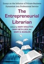 The Entrepreneurial Librarian: Essays on the Infusion of Private-Business Dynamism into Professional Service